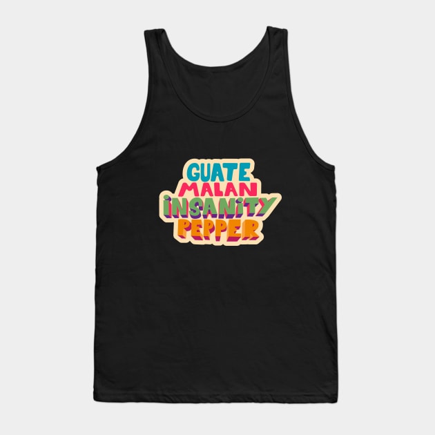 Guatemalan Insanity Pepper - Simpsons - Cult Series - Chilli - Typography Art Tank Top by Boogosh